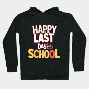 Happy Last Day Of School T Shirt Hoodie